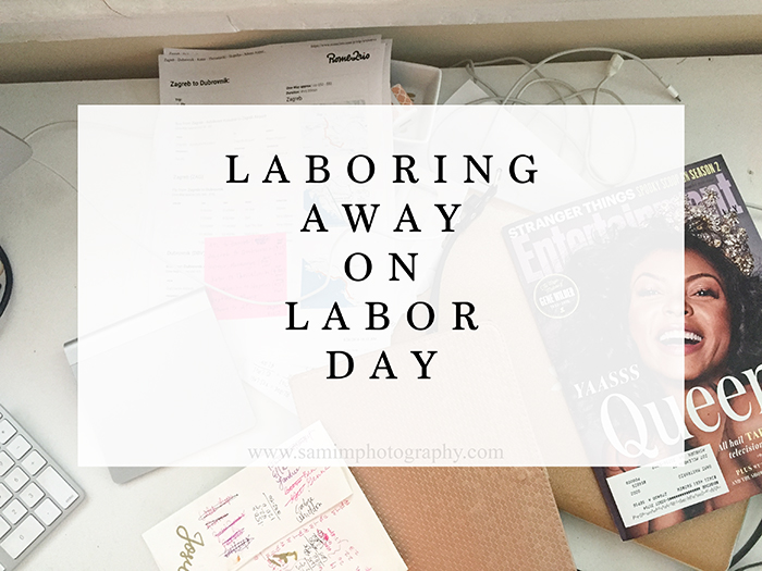 Laboring away on Labor Day…