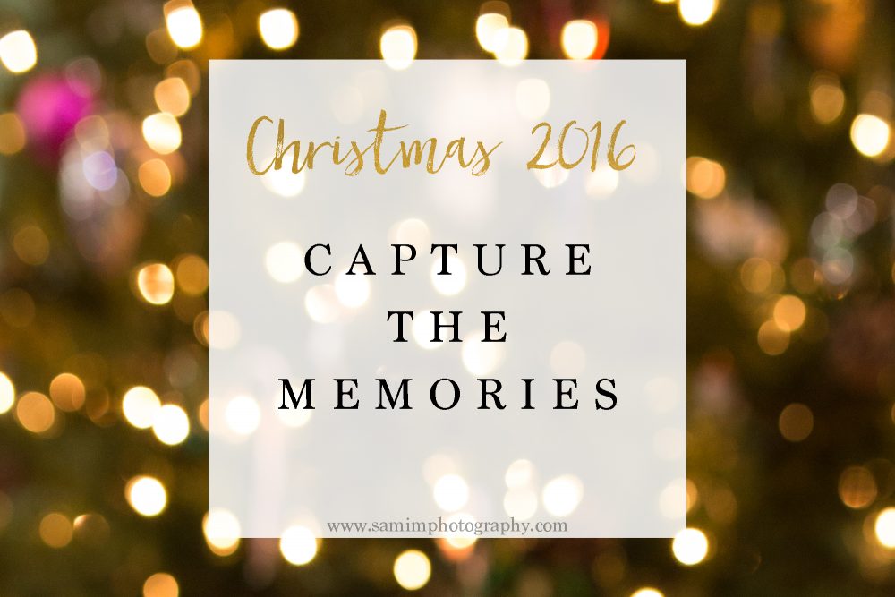 Capture the memories // Christmas 2016