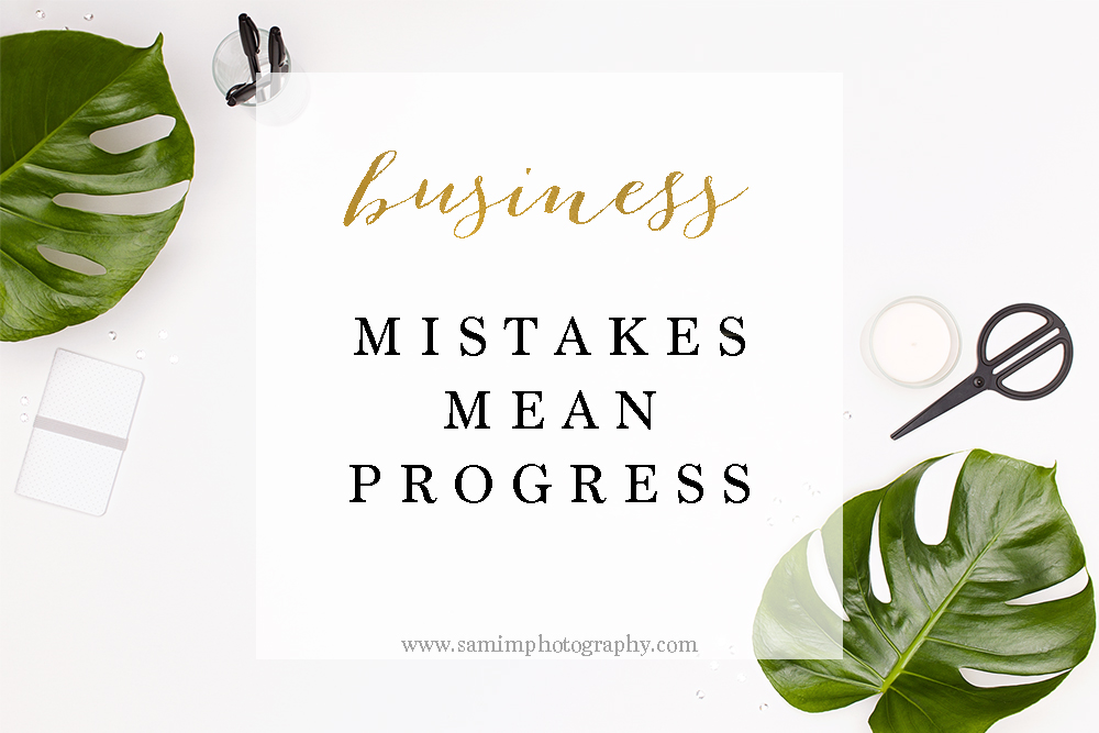 Business // Mistakes mean Progress