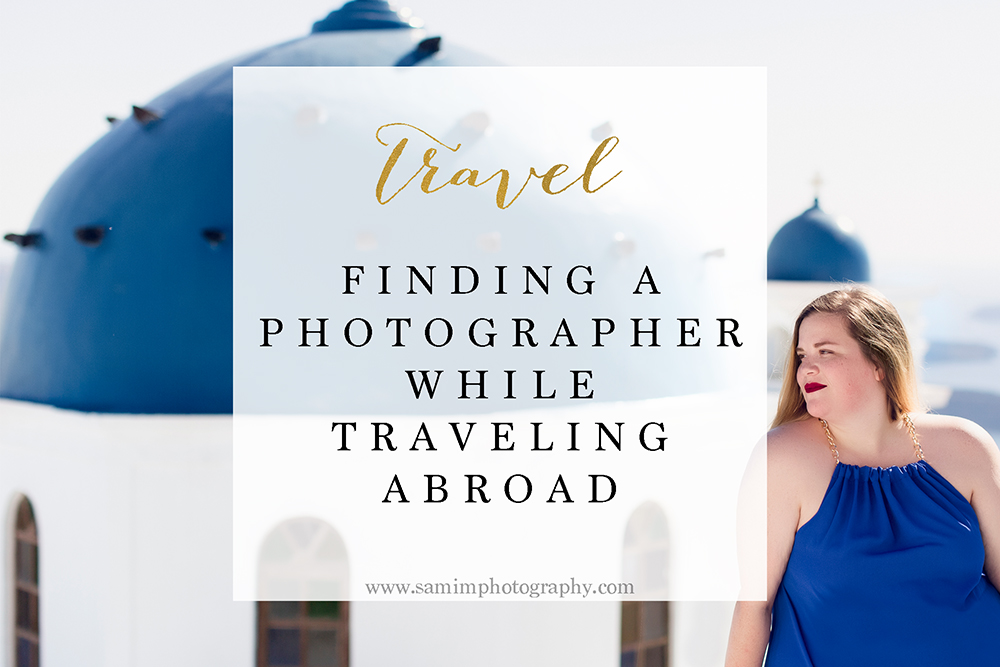 Travel // Finding a photographer while traveling abroad